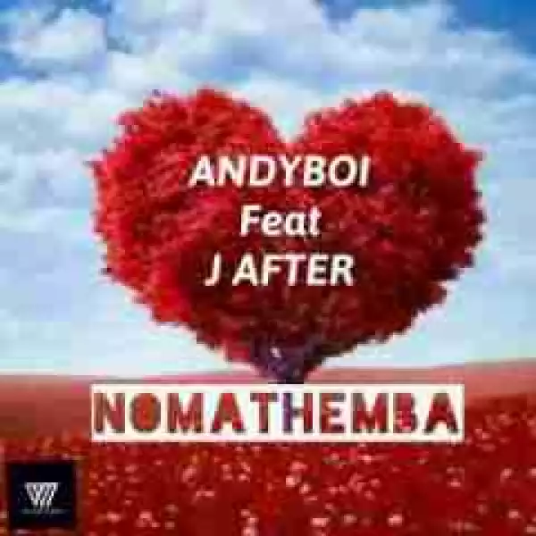 Andyboi - Nomathemba Ft. J After